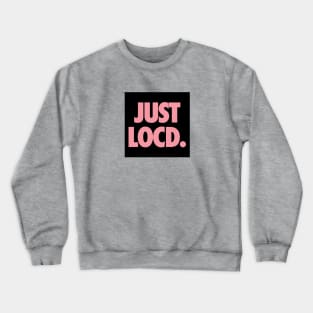 Just Locd Crewneck Sweatshirt